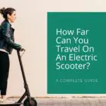 How Far Can You Travel On An Electric Scooter?