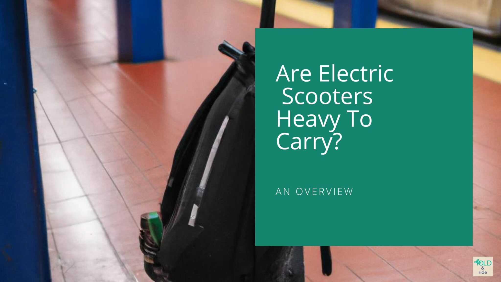 Are Electric Scooters Heavy to Carry? An Overview FoldandRide